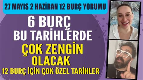 27 MAYIS 2 HAZİRAN 2024 12 BURÇ YORUMU 6 BURÇ BU TARİHLERDE ÇOK ZENGİN