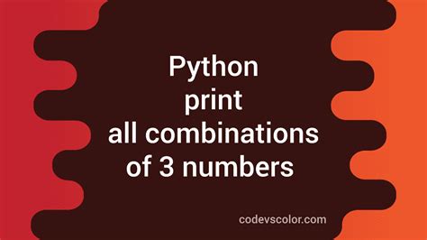 Python Program To Print All Combinations Of Three Numbers Codevscolor