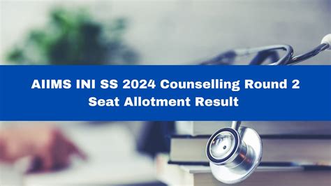 Aiims Ini Ss Counselling Round Seat Allotment Result Declared