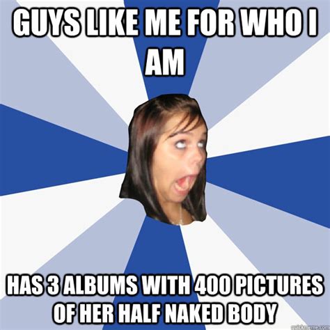 Guys Like Me For Who I Am Has Albums With Pictures Of Her Half Naked Body Annoying