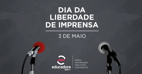 Dia Mundial Da Liberdade De Imprensa é Comemorado Hoje Educadora Fm