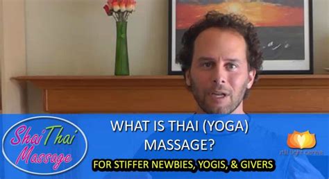 What Is Thai Yoga Massage How To Make It Great For Stiffer Newbies Or Yogis Or For Giving