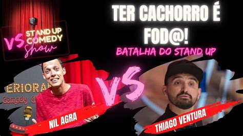 TER CACHORRO É FOD Batalha do Stand UP Nil Agra x Thiago Ventura