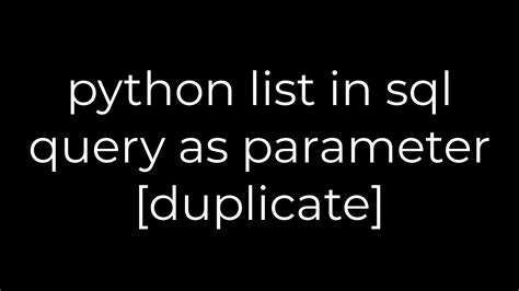 Python Python List In Sql Query As Parameter Duplicate 5solution