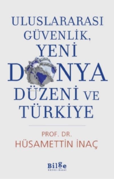 Uluslararası Güvenlik Yeni Dünya Düzeni ve Türkiye Hüsamettin İnaç