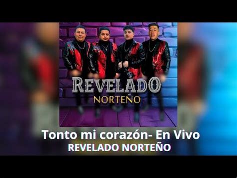 Tonto Mi Corazón En Vivo Revelado Norteño YouTube