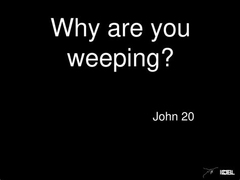 Why Are You Weeping John 20 Icel Ppt Download