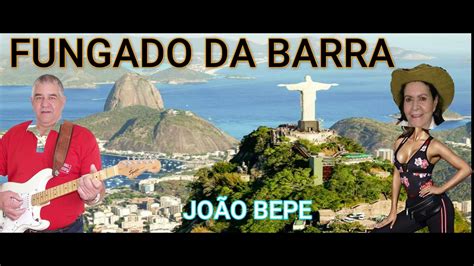 FUNGADO DA BARRA JOÃO BEPE YouTube