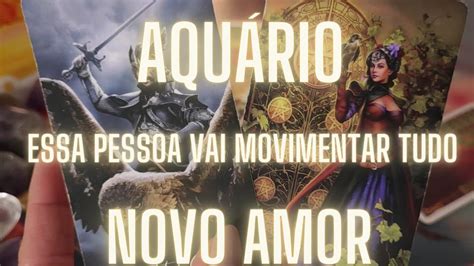 AquÁrio ️‍🔥♒ Novo Amor ️‍🔥 Tudo Sobre O Seu Novo Amor ️‍🔥 Youtube