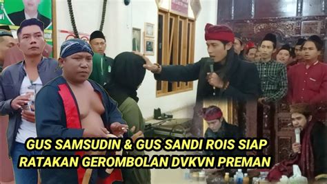 GUS SAMSUDIN GUS SANDI ROIS SIAP RATAKAN GEROMBOLAN DVKVN PREMAN