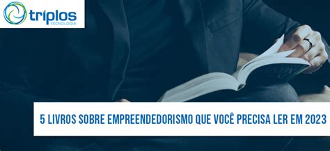 Livros Sobre Empreendedorismo Que Voc Precisa Ler Em Triplos