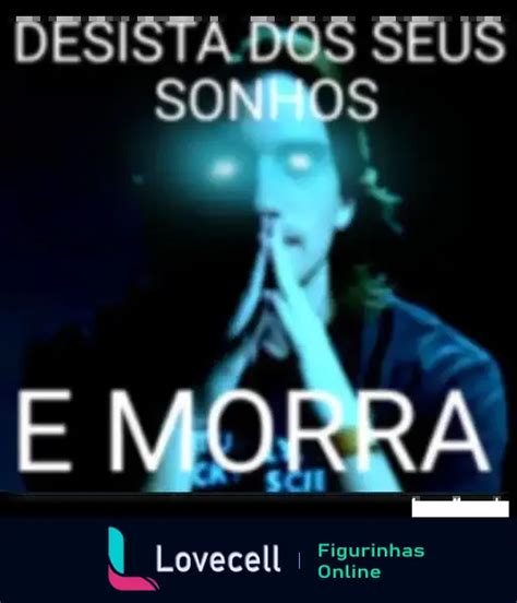 Desista Dos Seus Sonhos E Morra