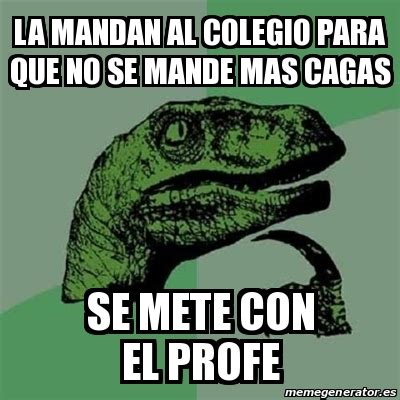 Meme Filosoraptor La Mandan Al Colegio Para Que No Se Mande Mas Cagas