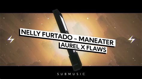 Nelly Furtado Maneater Aurel X Flaws Remix Submusic Youtube