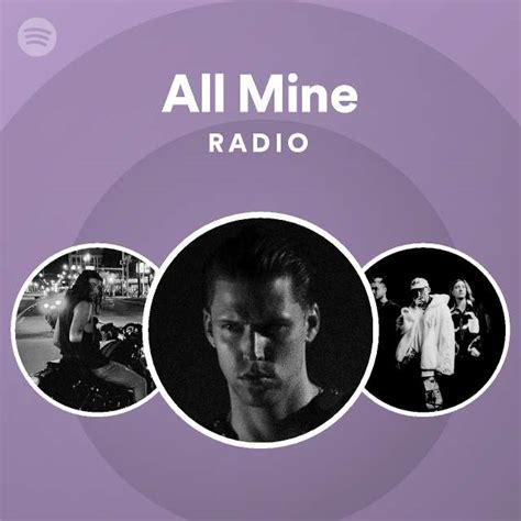 All Mine Radio Playlist By Spotify Spotify