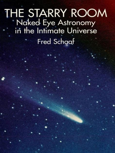 The Starry Room Naked Eye Astronomy In The Intimate Universe By Fred Schaaf EBook Barnes
