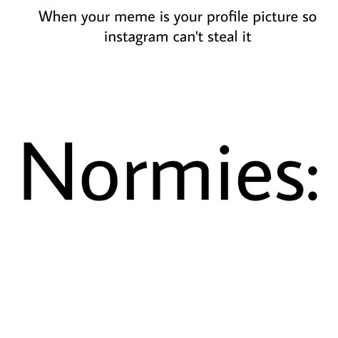 Fuck You Normies R Memes