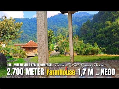 JUAL MURAH VILLA KEBUN WISATA GUNUNG BUNDER 2 700 Meter 1 7 M NEGO