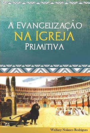 A Evangeliza O Na Igreja Primitiva Ebook Rodrigues Welfany Nolasco