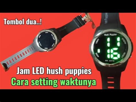 Review Serta Cara Mengatur Jam Tangan Led Tombol Dua Merek Hush Puppies