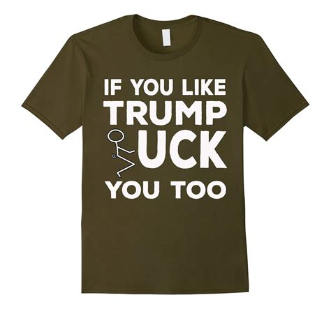 If You Like Trump Fuck You Too T Shirt Donald Trump Bn Banazatee
