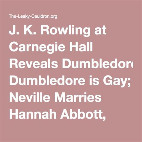 J K Rowling At Carnegie Hall Reveals Dumbledore Is Gay Neville Marries Hannah Abbott And