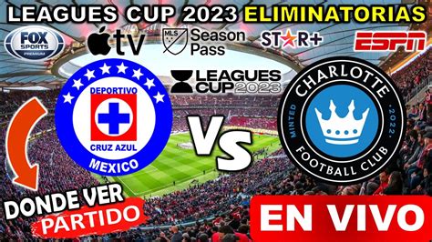 Cruz Azul Vs Charlotte Fc En Vivo Leagues Cup 2023 Donde Ver Cruz Azul