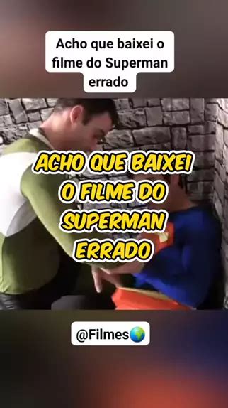 Acho Que Baixei O Filme Do Superman Errado FTVFam Kwai