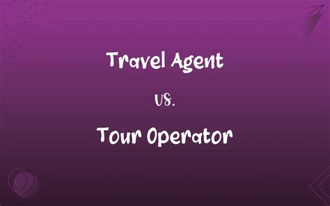 Travel Agent Vs Tour Operator Whats The Difference