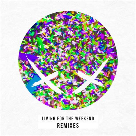 Modestep Living For The Weekend Remixes Lyrics And Tracklist Genius