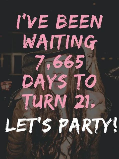 A Poster With The Words I Ve Been Waiting 7 665 Days To Turn 21 Let S