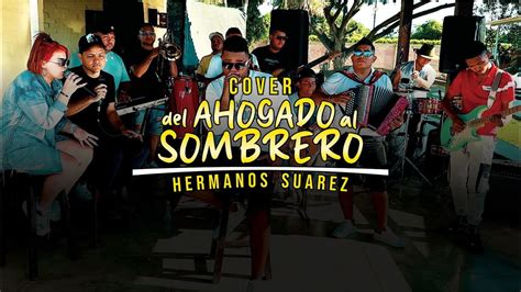 Del Ahogao El Sombrero Hermanos Suarez YouTube