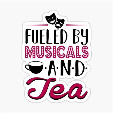 Fueled By Musicals And Tea Sticker For Sale By KsuAnn Redbubble