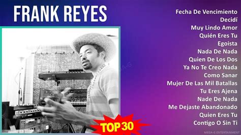 F R A N K R E Y E S Mix Sus Mejores Xitos S Music Top Latin