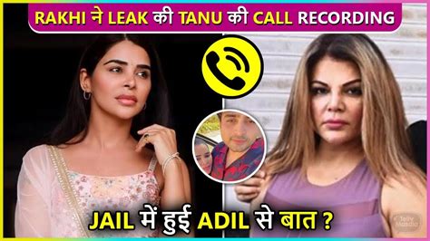 Rakhi Sawant Leaks Audio Call Of Adil S Gf Tannu With Unknown Person