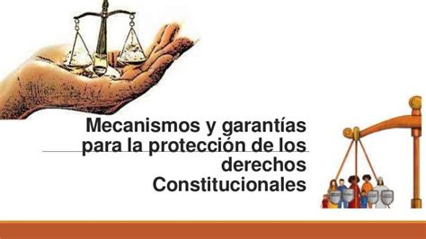 Mecanismos Y Garantías Para La Protección De Los Derechos Constitucio