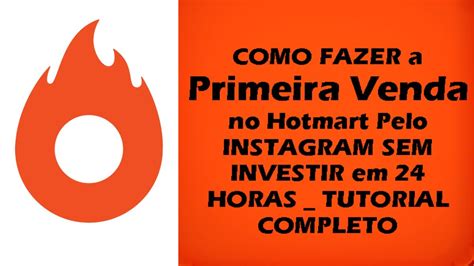 Como Fazer A Primeira Venda No Hotmart Pelo Instagram Sem Investir Em