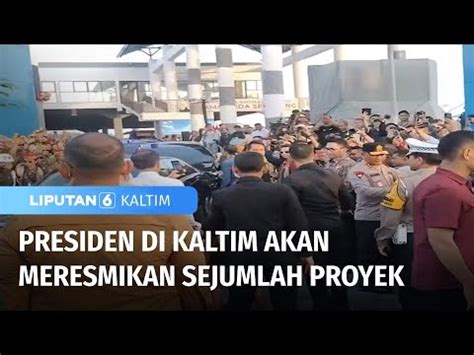 Presiden Di Kaltim Akan Meresmikan Sejumlah Proyek Liputan 6 Kaltim