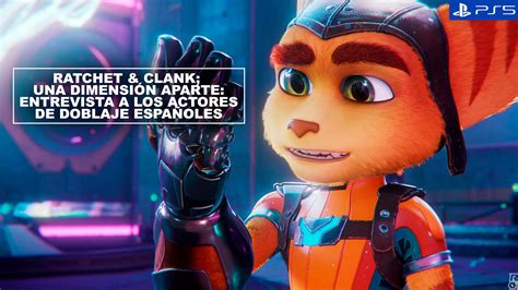 Entrevista Ratchet Clank Una Dimensión Aparte Hablamos con los