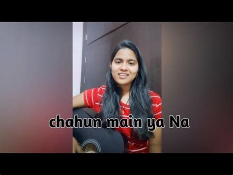 Chahun Main Ya Naa Ll Arijit Singh Ll Palak Muchhal Ll Cover By