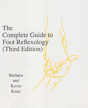 The Complete Guide To Foot Reflexology 3rd Revision Kunz Kevin Kunz