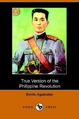 True Version Of The Philippine Revolution By Emilio Aguinaldo