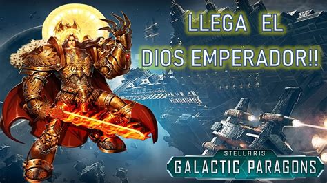 EL ORIGEN DEL DIOS EMPERADOR HA LLEGADO STELLARIS GALACTIC PARAGONS