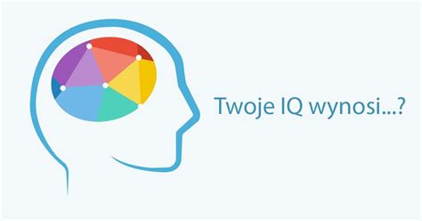 Sprawdź swoje IQ Najlepszy test na iloraz inteligencji online