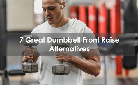 7 Great Dumbbell Front Raise Alternatives