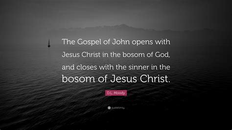 Dl Moody Quote The Gospel Of John Opens With Jesus Christ In The