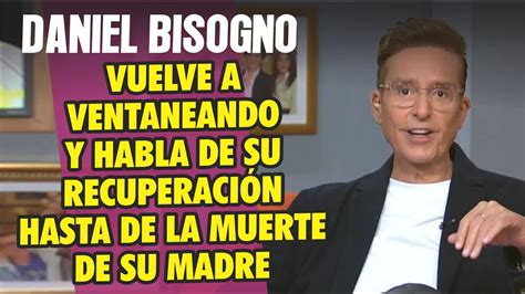 Daniel Bisogno Regresa A Ventaneando Y Cuenta Su Proceso De