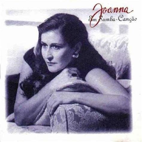 Em Samba Canção Discografia de Joanna LETRAS MUS BR