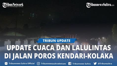 Update Cuaca Dan Lalulintas Di Jalan Poros Kendari Kolaka Jelang Libur