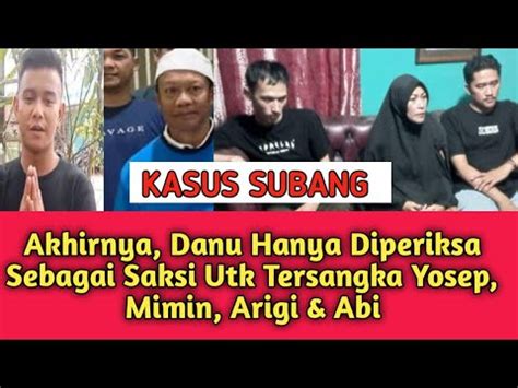 Danu Hanya Diperiksa Sebagai Saksi Untuk Tersangka Yosep Mimin Arigi